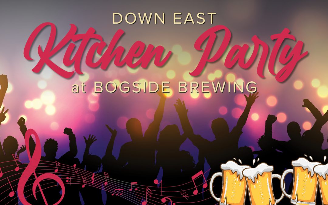 Down East Kitchen Party at Bogside – CANCELED